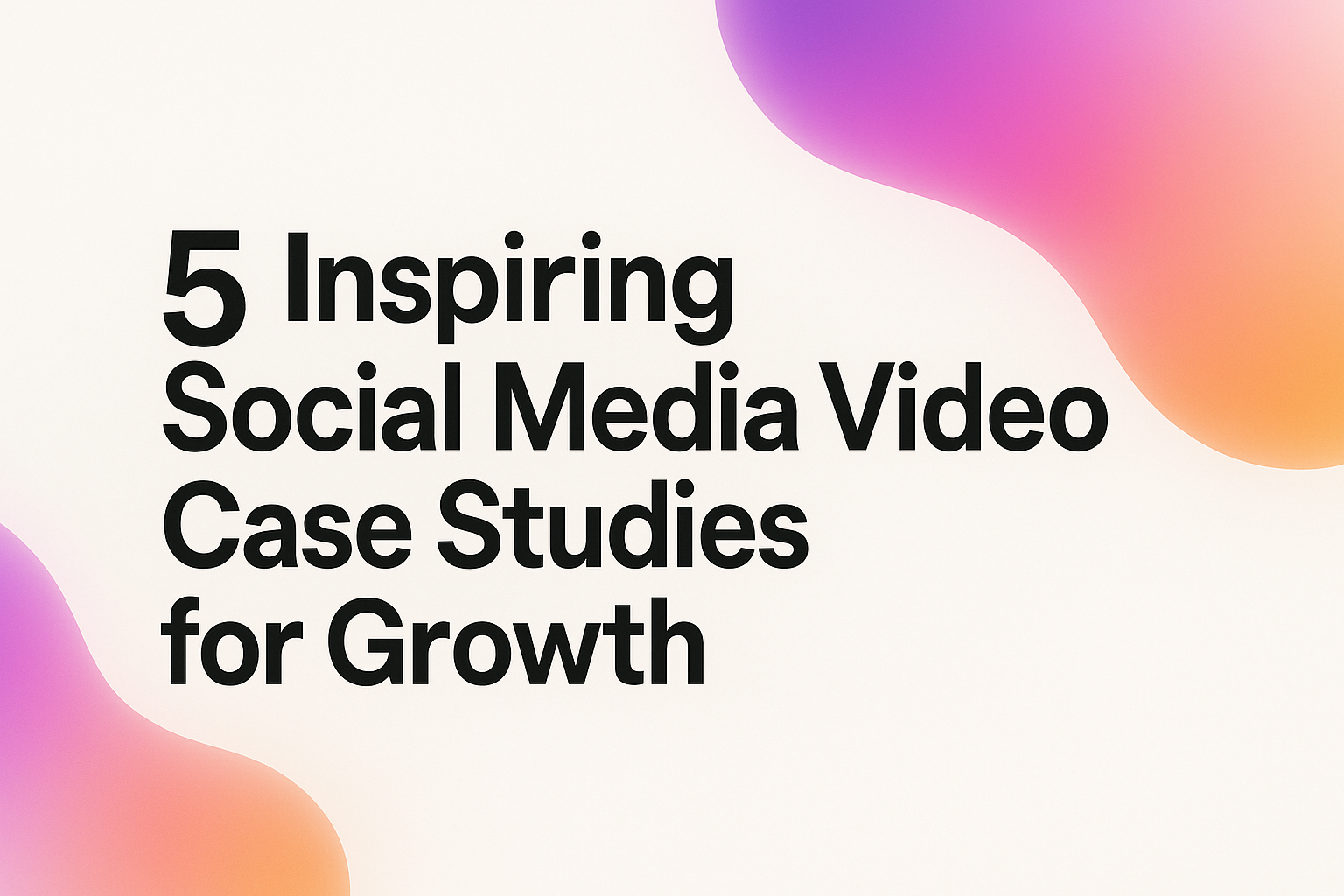 5 Inspiring Social Media Video Case Studies for Growth