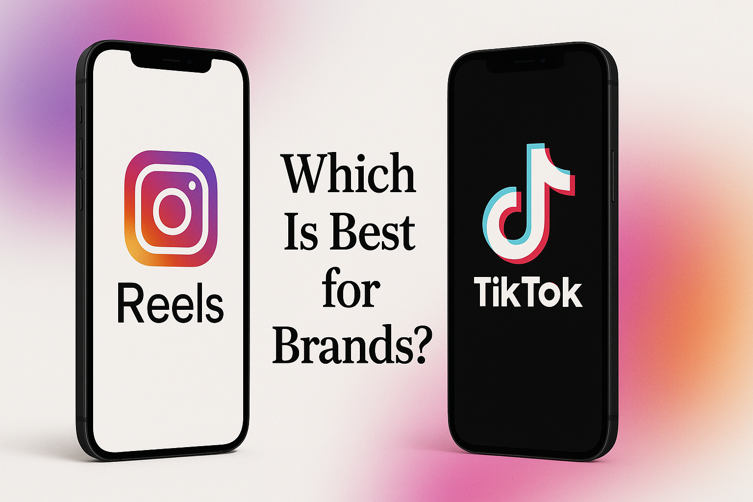Instagram Reels vs TikTok: Which Is Best for Brands?