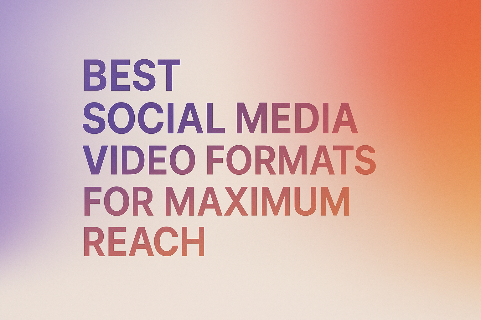 Best Social Media Video Formats for Maximum Reach