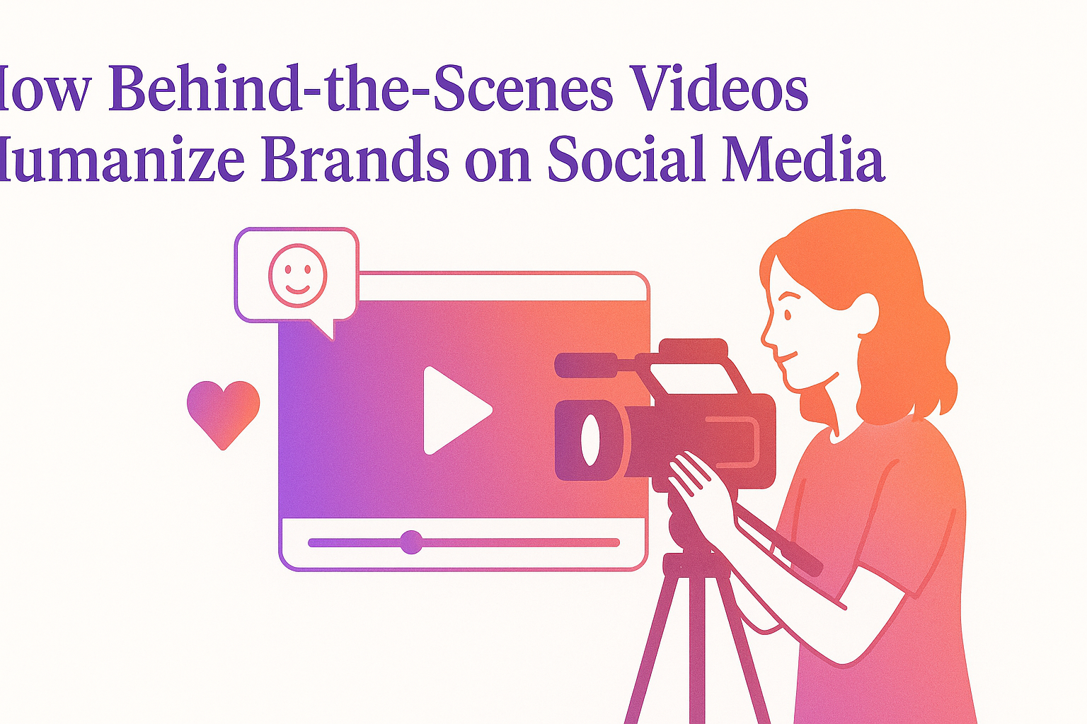 How Behind-the-Scenes Videos Humanize Brands on Social Media