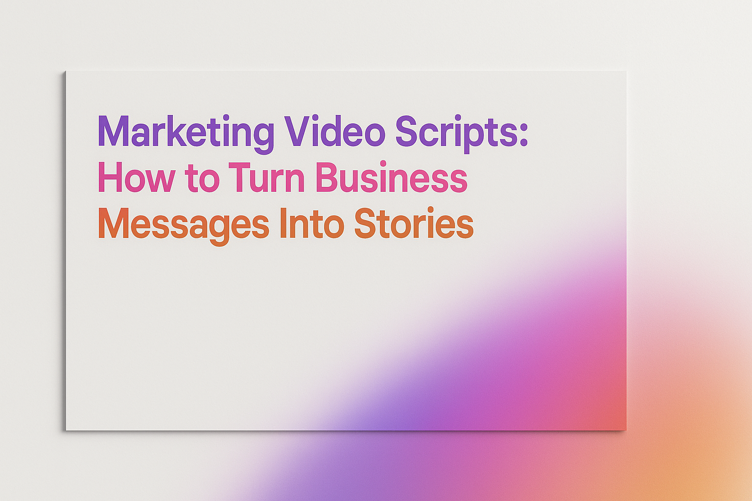 Marketing Video Scripts: How to Turn Business Messages Into Stories